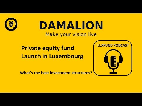 PRIVATE EQUITY FUND Launch in Luxembourg : Picking the best investment structures