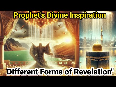 Prophet's Divine Inspiration - Different Forms of Revelation- Insights from the Prophet's Experience