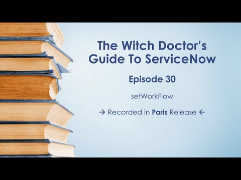 Episode 30 - Using setWorkflow in ServiceNow code and new behavior in Paris