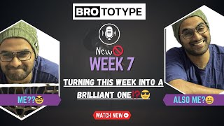 WEEK 7 DONE | BROTOTYPE REALITY | BROCAMP LIFE
