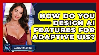 How Do You Design AI Features For Adaptive UIs? - Learning To Code With AI