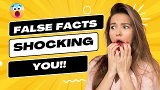 False Facts Everyone Still Believes