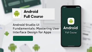Android Studio UI Fundamentals: Mastering User Interface Design for Apps