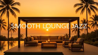 SMOOTH LOUNGE JAZZ  | Sunset Luxury Chillout | Relaxing Saxophone Melodies | 1 Hour Evening Chill