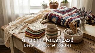 Grandma Knew Best! Cozy Cottage Decorating with Beautiful Crochet Touches