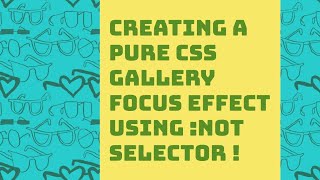 Creating a Pure CSS Gallery Focus Effect Using :not Selector !