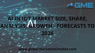 Global AI in IoT Market Size, Trends & Analysis - Forecasts To 2026
