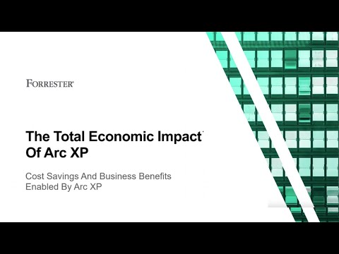 Forrester's Total Economic Impact of Arc XP for its media customers