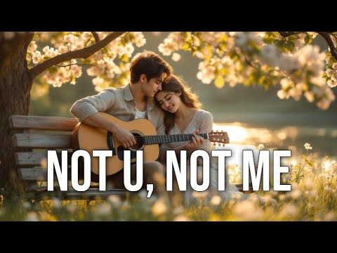 Not U, Not Me - Soft Acoustic Love Song to Make You Feel ❤️