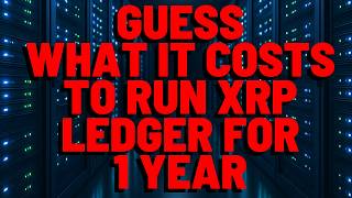 XRP: Do you Know What It Costs TO RUN THE XRP LEDGER FOR 1 WHOLE YEAR?