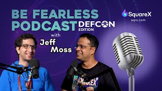 The DEF CON Experience with Jeff Moss | Be Fearless Podcast EP 5