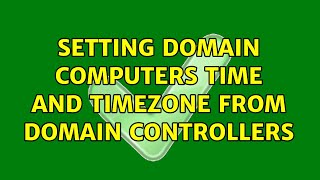 Setting domain computers Time and Timezone from domain controllers