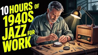 10 Hours of 1940's Jazz for Work – The Ultimate Work & Focus Compilation