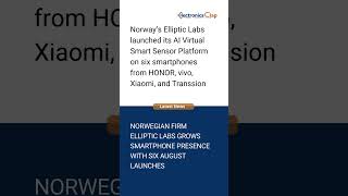 Elliptic Labs Expands AI Virtual Smart Sensor Platform to 45 Smartphones in 2025 #latestnews #news