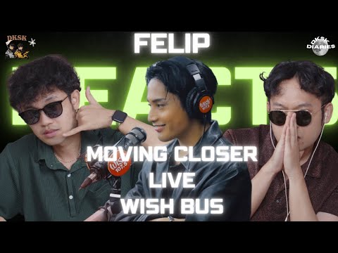FELIP - MOVING CLOSER [LIVE on Wish 107.5 Bus] | DKSK REACTION