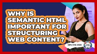 Why Is Semantic HTML Important For Structuring Web Content? - Simple HTML Studio