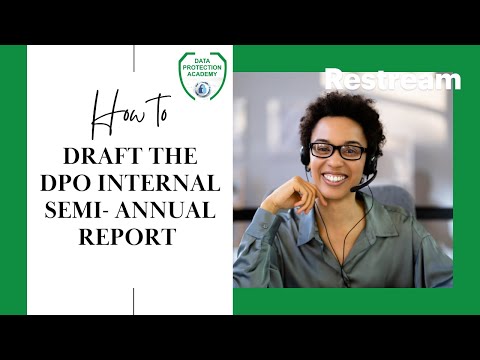LEARN HOW TO DRAFT THE DPO INTERNAL SEMI-ANNUAL REPORT