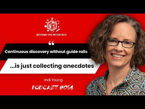 Indi Young: Continuous discovery without guide rails... is just collecting anecdotes.