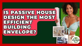 Is Passive House Design The Most Efficient Building Envelope? - Eco Home Blueprint