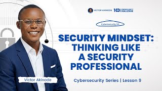 LESSON 9 | Security Mindset: How Cybersecurity Professionals Think