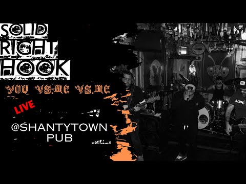 Solid Right Hook- You vs  Me vs  Me live @shantytown pub