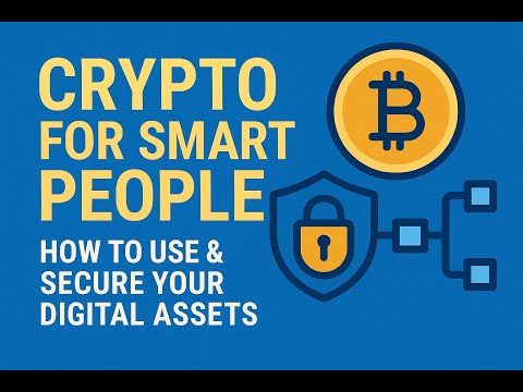 Crypto for Smart People – How to Use & Secure Your Digital Assets