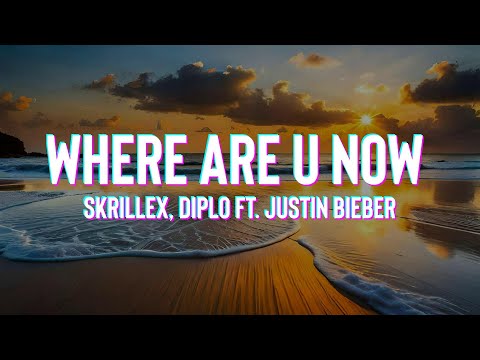 Skrillex and Diplo - "Where Are Ü Now" with Justin Bieber (Lyrics)