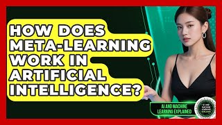 How Does Meta-learning Work In Artificial Intelligence? - AI and Machine Learning Explained