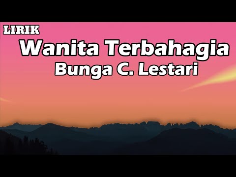 Wanita Terbahagia - Bunga C  Lestari || LIRIK