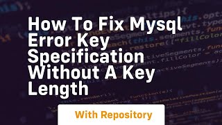 how to fix mysql error key specification without a key length
