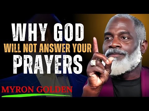Why God Isn't Answering Your Prayers – The Hidden Truth You Need to Know | MYRON GOLDEN.