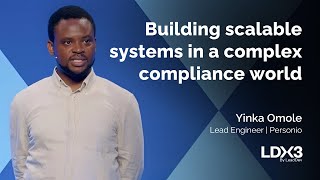 Building scalable systems in a complex compliance world | Yinka Omole | LDX3 London 2025