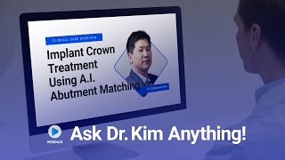 Medit Webinar : Ask Dr.Kim Anything / How to utilize the A.I. Abutment Matching!