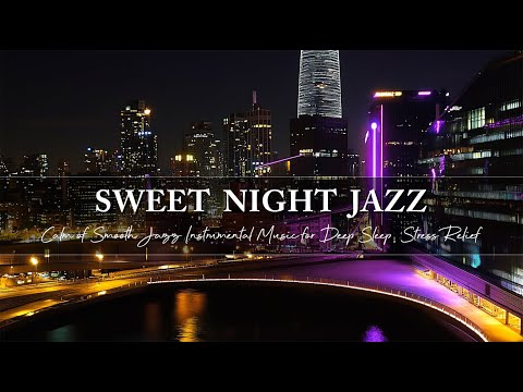 Calm of Smooth Jazz Instrumental Music ~ Sweet Nightly Jazz Music for Deep Sleep, Stress Relief