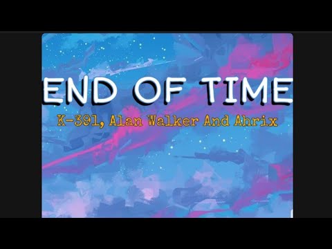 Alan Walker - End of Time (Lyrics) ft. K-391 & Ahrix